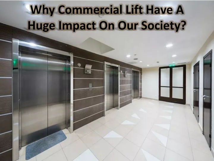 why commercial lift have a huge impact on our society