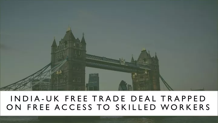 india uk free trade deal trapped on free access to skilled workers