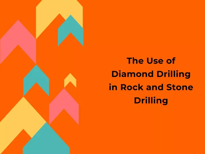 the use of diamond drilling in rock and stone