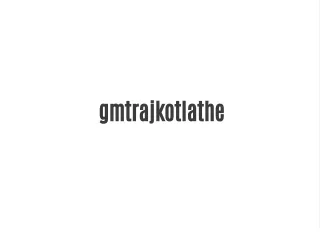 gmtrajkotlathe