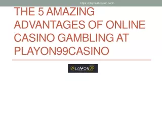The 5 Amazing Advantages of Online Casino Gambling at Playon99casino