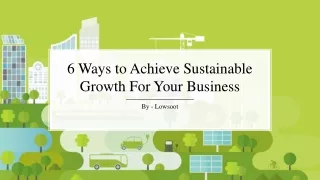 6 Ways to Achieve Sustainable Growth For Your Business​
