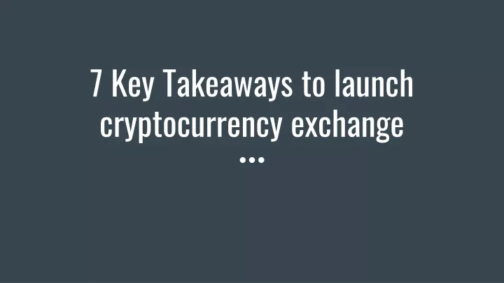 7 key takeaways to launch cryptocurrency exchange