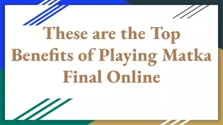 These are the Top Benefits of Playing Matka Final Online