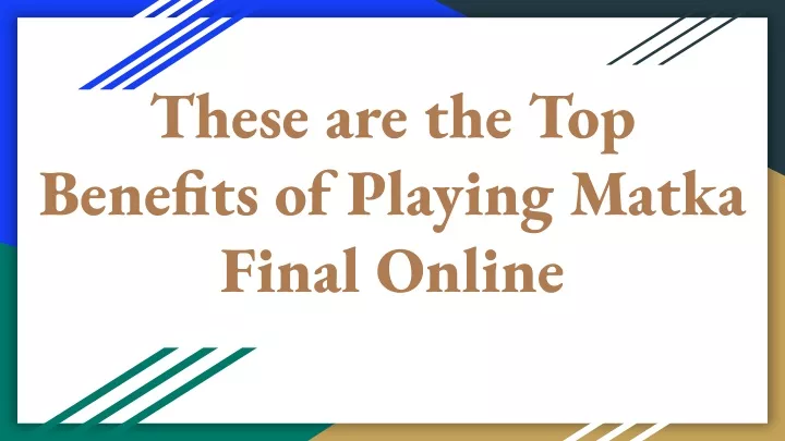 these are the top benefits of playing matka final