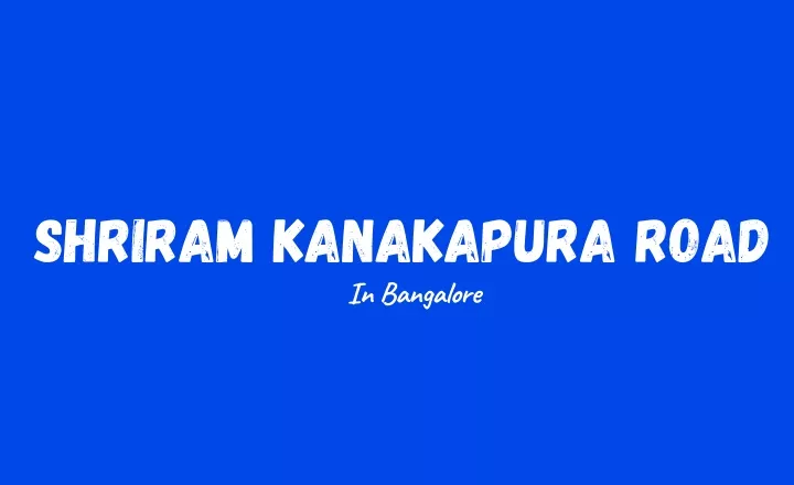 shriram kanakapura road in bangalore