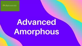 advanced amorphous