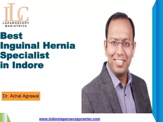 Best Inguinal hernia specialist In Indore Dr. Achal Agrawal