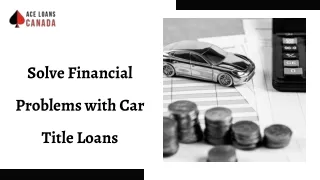 Solve Financial Problems with Car Title Loans  1-855-997-0157