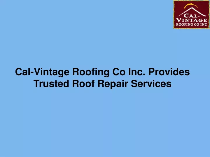 cal vintage roofing co inc provides trusted roof