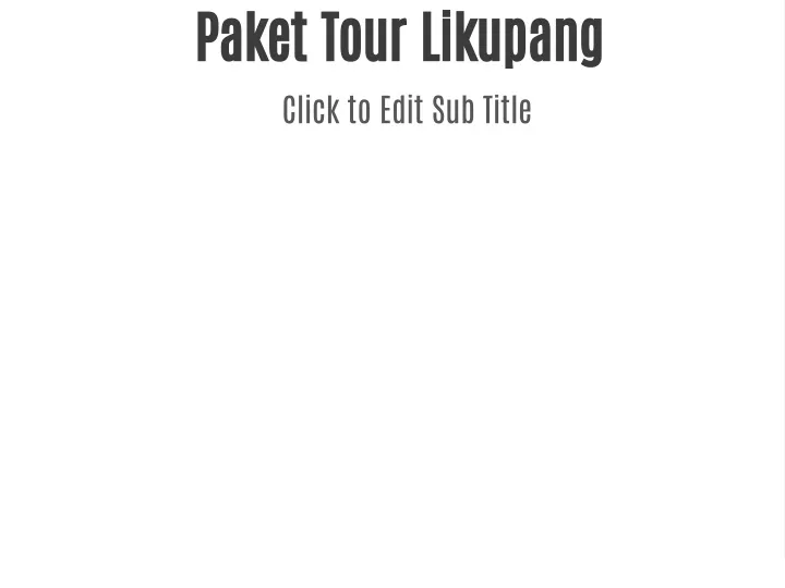 paket tour likupang click to edit sub title