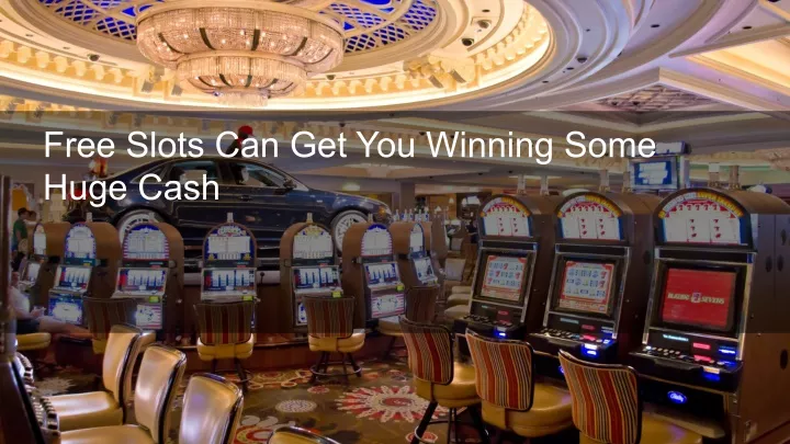 free slots can get you winning some huge cash