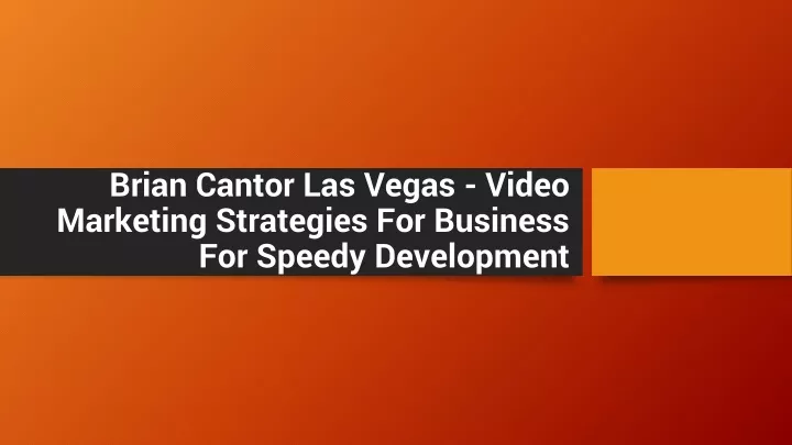 brian cantor las vegas video marketing strategies for business for speedy development