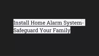 Install Home Alarm System- Safeguard Your Family