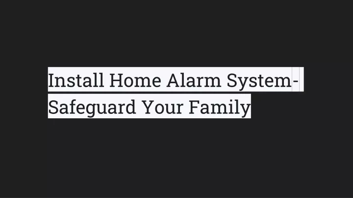 install home alarm system safeguard your family