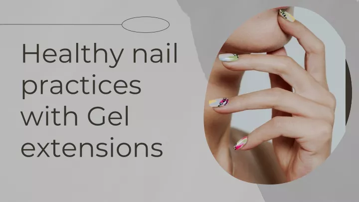 healthy nail practices with gel extensions