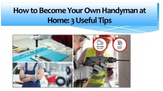 How to Become Your Own Handyman at Home: 3 Useful Tips