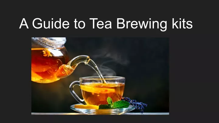 a guide to tea brewing kits