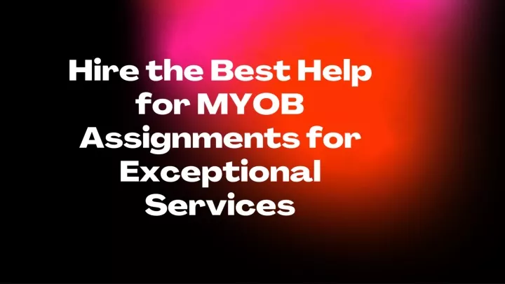 hire the best help for myob assignments