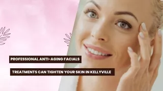 Professional Anti-Aging Facials Treatments Can Tighten Your Skin in Kellyville