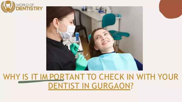 w h y i s i t i m p o r t a n t t o c h e c k i n w i t h y o u r dentist in gurgaon