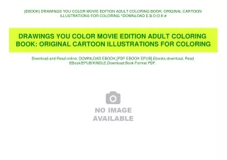 {EBOOK} DRAWINGS YOU COLOR MOVIE EDITION ADULT COLORING BOOK ORIGINAL CARTOON ILLUSTRATIONS FOR COLORING ^DOWNLOAD E.B.O