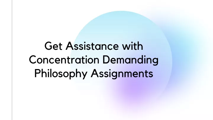 get assistance with concentration demanding