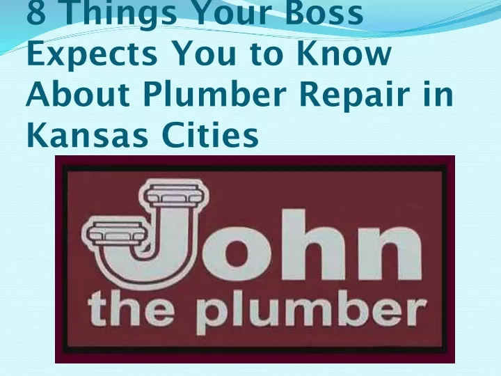 8 things your boss expects you to know about plumber repair in kansas cities