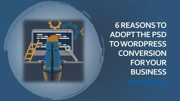 6 reasons to adopt the psd to wordpress conversion for your business
