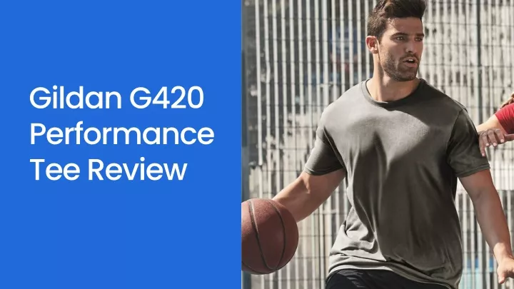 gildan g420 performance tee review