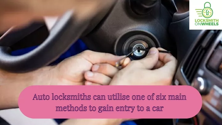 auto locksmiths can utilise one of six main