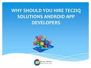 WHY SHOULD YOU HIRE TECZIQ SOLUTIONS ANDROID APP