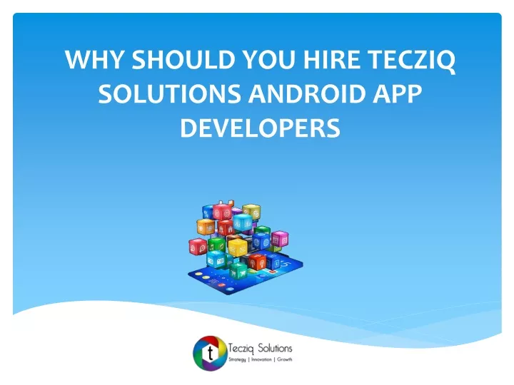 why should you hire tecziq solutions android app developers