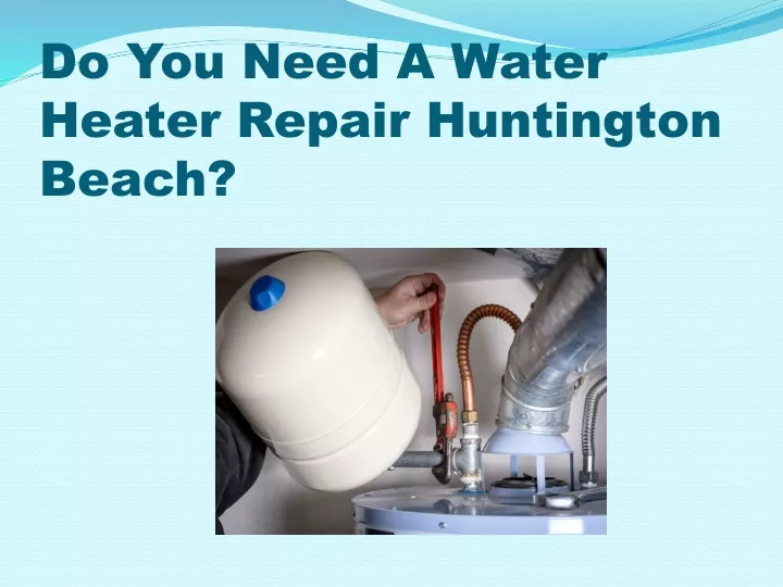 do you need a water heater repair huntington beach