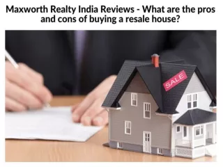 Maxworth Realty India Reviews - What are the pros and cons of buying a resale house
