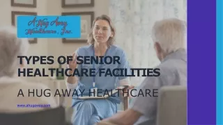Types of Senior Healthcare Facilities - A Hug Away Healthcare