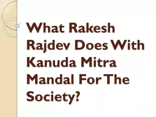what rakesh rajdev does with kanuda mitra mandal for the society