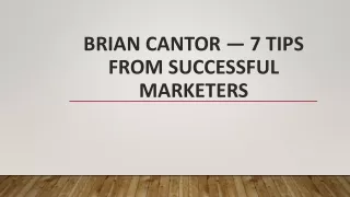 brian cantor 7 tips from successful marketers