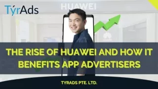 Advantages of Huawei for App Advertisers - TyrAds Pte. Ltd.
