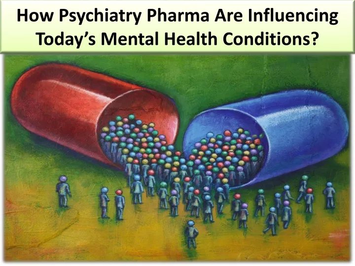 how psychiatry pharma are influencing today s mental health conditions