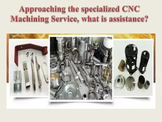 Approaching the specialized CNC Machining Service, what is assistance