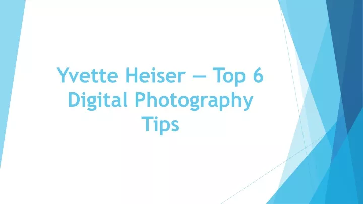 yvette heiser top 6 digital photography tips
