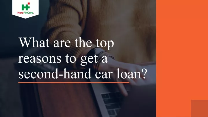 what are the top reasons to get a second hand car loan