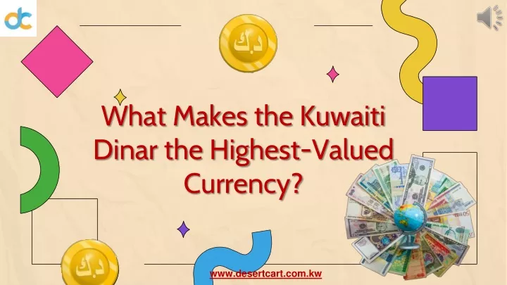 what makes the kuwaiti dinar the highest valued currency