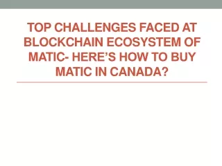 top challenges faced at blockchain ecosystem of matic here s how to buy matic in canada
