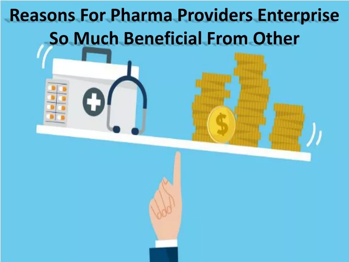 reasons for pharma providers enterprise so much beneficial from other