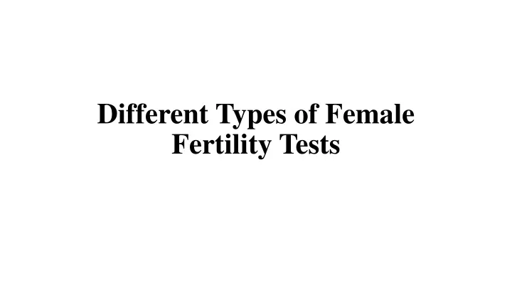 different types of female fertility tests