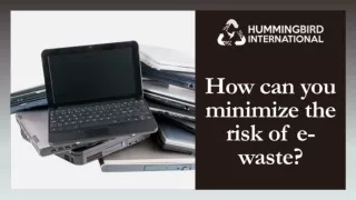 How can you minimize the risk of e-wastes?