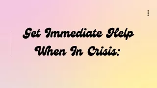 get immediate help when in crisis