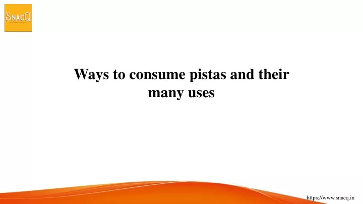 ways to consume pistas and their many uses